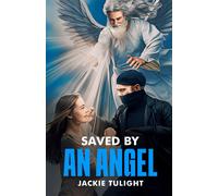 Saved By An Angel: A True Account Which Includes A Near-Death Like Experience, An Out-Of-Body Experience And The Appearance Of An Angel During A Violent Assault