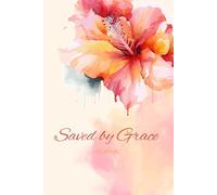 Saved by Grace: A 155-page Prayer Journal with Uplifting Scriptures Throughout - Perfect for Your Prayer Time or to Bless Someone You Love