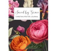 Saved by Grace: A 155-page Prayer Journal with Uplifting Scriptures Throughout - Perfect for Your Prayer Time or to Bless Someone You Love