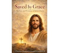 Saved By Grace The Life and Promise of Jesus Christ