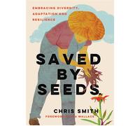Saved By Seeds Embracing Diversity, Adaptation, and Resilience - Chris Smith - Chelsea Green - ebook (ePub) - Livre