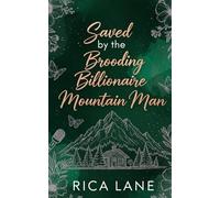 Saved by the Brooding Billionaire Mountain Man: A Spicy Grumpy-Sunshine Forced Proximity Romance