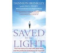 Saved By The Light: The true story of a man who died twice and the profound revelations he received