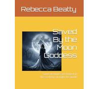 Saved By the Moon Goddess: Some destinies are forged in fire so they can fight the world