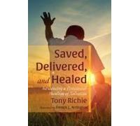 Saved, Delivered, And Healed