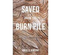Saved from the Burn Pile: My One-Year Spiritual Journey from Why, God? to Knowing God