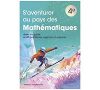 S'aventurer Au Pays Des Mathématiques 4e