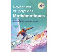 S'aventurer au pays des mathématiques - 4e Avec un guide et 40 problèmes originaux à explorer - Matthieu Chiaramonte - Ellipses - broché - Scolaire / Universitaire