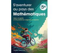 S'aventurer au pays des mathématiques - 5e Avec un guide et 40 problèmes originaux à explorer - Matthieu Chiaramonte - Ellipses - broché - Scolaire / Universitaire