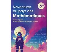 S'aventurer au pays des mathématiques - 6e Avec un guide et 40 problèmes originaux à explorer - Matthieu Chiaramonte - Ellipses - broché - Scolaire / Universitaire
