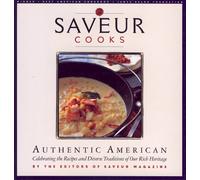 Saveur Cooks Authentic American: Celibrating the Recipes and Diverse Traditions of Our Rich Heritage