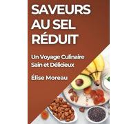 Saveurs au Sel Réduit: Un Voyage Culinaire Sain et Délicieux
