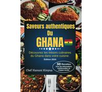 Saveurs Authentiques Du Ghana: Découvrez Les Trésors Culinaires Du Ghana Dans Votre Cuisine (Flavors Of The Motherland: A Journey Through Authentic African Cuisine)