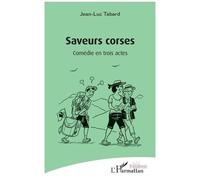 Jean-Luc Tabard – Saveurs corses : Comédie en trois actes – Broché