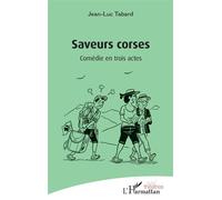Saveurs corses Comédie en trois actes - Jean-Luc Tabard - L'harmattan - broché - Théâtre