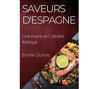 Saveurs d'Espagne: Une Aventure Culinaire Ibérique