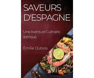 Saveurs d'Espagne: Une Aventure Culinaire Ibérique