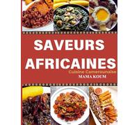 SAVEURS DU CAMEROUN: 50 RECETTES AUTHENTIQUES: DECOUVRIR LA RICHESSE DE LA CUISINE CAMEROUNAISE