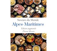Saveurs du Monde: Alpes-Maritimes (Édition augmentée)