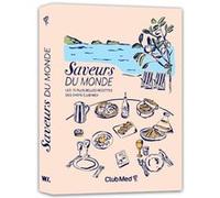 Saveurs du monde - Les 70 plus belles recettes des chefs Club Med Club Med (Auteur), Mehdiya Kerairia (Auteur)