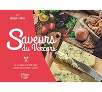 Saveurs du Vercors: 40 recettes et 1000 infos autour des produits locaux
