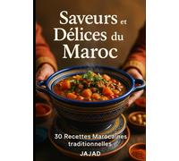Saveurs et Délices du Maroc: 30 Recettes Marocaines Traditinnelles
