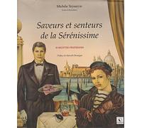 Saveurs et senteurs de la Sérénissimes : 80 recettes vénitiennes