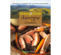 Saveurs Et Terroirs D'Auvergne Limousin. 100 Recettes De Terroir Par Les Chefs