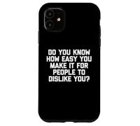 Savez-Vous Combien il est Facile pour Les Gens de ne Pas Vous Aimer ? Coque pour iPhone 11