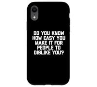 Savez-Vous Combien il est Facile pour Les Gens de ne Pas Vous Aimer ? Coque pour iPhone XR