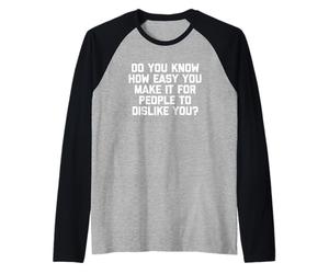 Savez-Vous Combien il est Facile pour Les Gens de ne Pas Vous Aimer ? Manche Raglan
