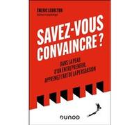 Savez-vous convaincre ? Emeric Lebreton (Auteur)