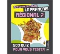 Savez-vous parler le français régional. 500 quiz Collectif (Auteur)