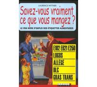 Savez-vous vraiment ce que vous mangez ?: Le vrai mode d'emploi des étiquettes alimentaires