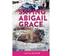 Saving Abigail Grace: A Mother’s Story of Transforming Pain into Purpose