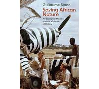 Saving African Nature: An Ecological Mission and the Violence of History