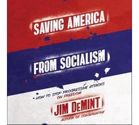 Saving America from Socialism: How to Stop Progressive Attacks on Freedom