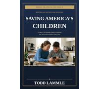Saving Americas Children: A Parent's Guide to Saving Your Child from the Drug Epidemic