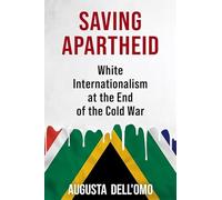 Saving Apartheid: White Internationalism at the End of the Cold War