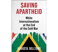 Saving Apartheid White Internationalism at the End of the Cold War - Augusta DellOmo - Columbia University Press - ebook (ePub) - Livre