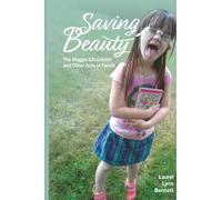 Saving Beauty: The Maggie Chronicles and Other Acts of Family