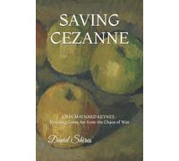 Saving Cezanne: John Maynard Keynes Rescuing Great Art From The Chaos Of War