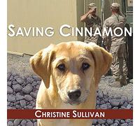 Saving Cinnamon: The Amazing True Story of a Missing Military Puppy and the Desperate Mission to Bring Her Home