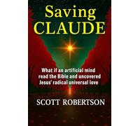 Saving Claude: What if an artificial mind read the Bible and uncovered Jesus' radical universal love