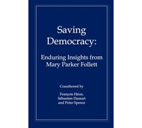 Saving Democracy: Enduring Insights from Mary Parker Follett
