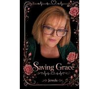Saving Grace: A Story of Love Found When Hope Was Almost Lost