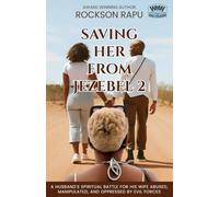 SAVING HER FROM JEZEBEL 2: A husband's spiritual battle for his wife abused, manipulated and oppressed by evil forces.