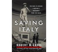 Saving Italy: The Race to Rescue a Nation's Treasures from the Nazis