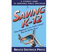Saving K-12: What Happened To Our Public Schools? How Do We Fix Them?