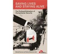 Saving Lives And Staying Alive: The Professionalisation Of Humanitarian Security (Paperback) Michael Neuman, Fabrice Weissman (Auteur)